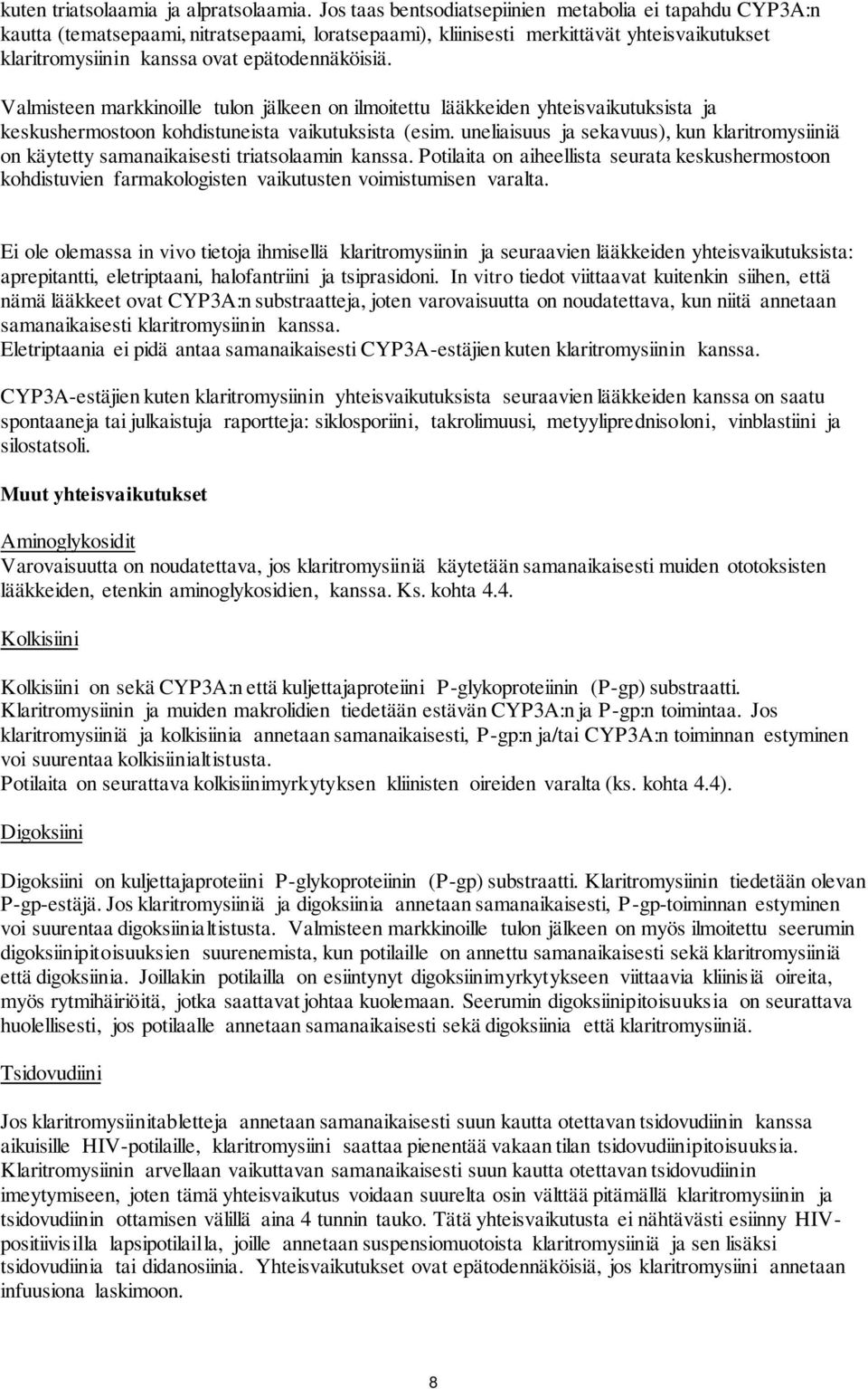 Valmisteen markkinoille tulon jälkeen on ilmoitettu lääkkeiden yhteisvaikutuksista ja keskushermostoon kohdistuneista vaikutuksista (esim.