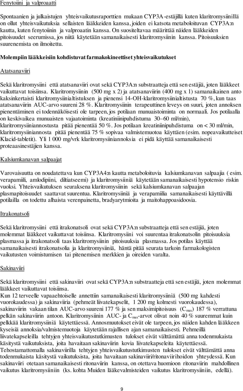 On suositeltavaa määrittää näiden lääkkeiden pitoisuudet seerumissa, jos niitä käytetään samanaikaisesti klaritromysiinin kanssa. Pitoisuuksien suurenemista on ilmoitettu.