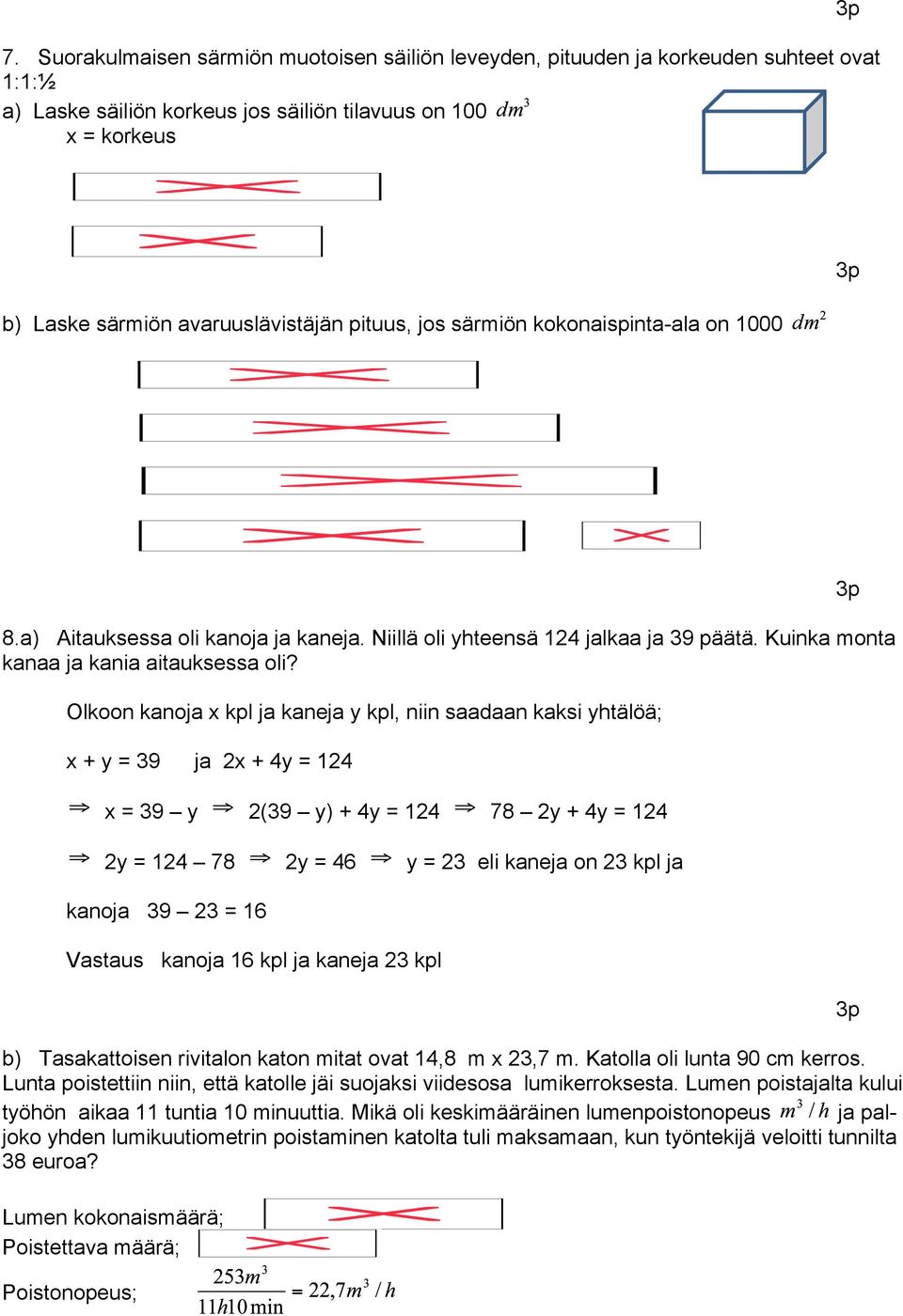 Olkoon kanoja x kpl ja kaneja y kpl, niin saadaan kaksi yhtälöä; x + y = 39 ja 2x + 4y = 124 x = 39 y 2(39 y) + 4y = 124 78 2y + 4y = 124 2y = 124 78 2y = 46 y = 23 eli kaneja on 23 kpl ja kanoja 39