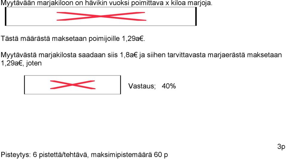 Myytävästä marjakilosta saadaan siis 1,8a ja siihen tarvittavasta