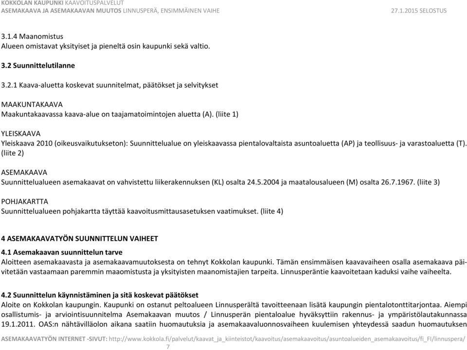 (liite 1) YLEISKAAVA Yleiskaava 2010 (oikeusvaikutukseton): Suunnittelualue on yleiskaavassa pientalovaltaista asuntoaluetta (AP) ja teollisuus ja varastoaluetta (T).