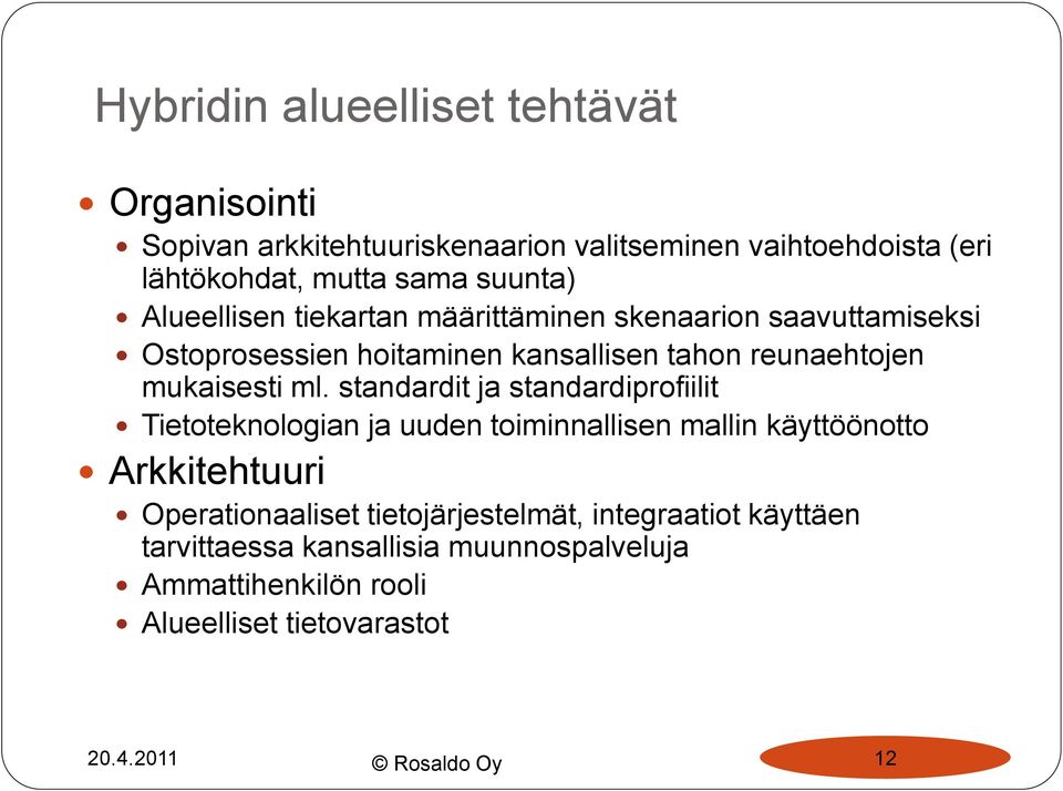 ml. standardit ja standardiprofiilit Tietoteknologian ja uuden toiminnallisen mallin käyttöönotto Arkkitehtuuri Operationaaliset