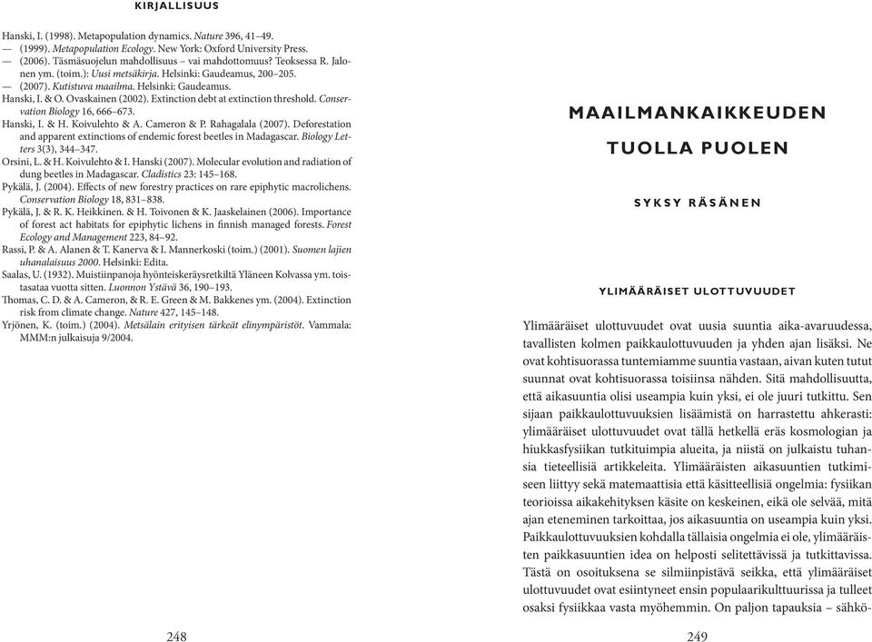 Extinction debt at extinction threshold. Conservation Biology 16, 666 673. Hanski, I. & H. Koivulehto & A. Cameron & P. Rahagalala (2007).
