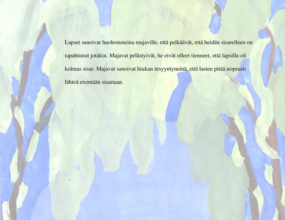 Majavat pelästyivät, he eivät olleet tienneet, että lapsilla oli