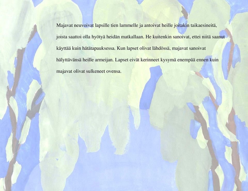 He kuitenkin sanoivat, ettei niitä saanut käyttää kuin hätätapauksessa.