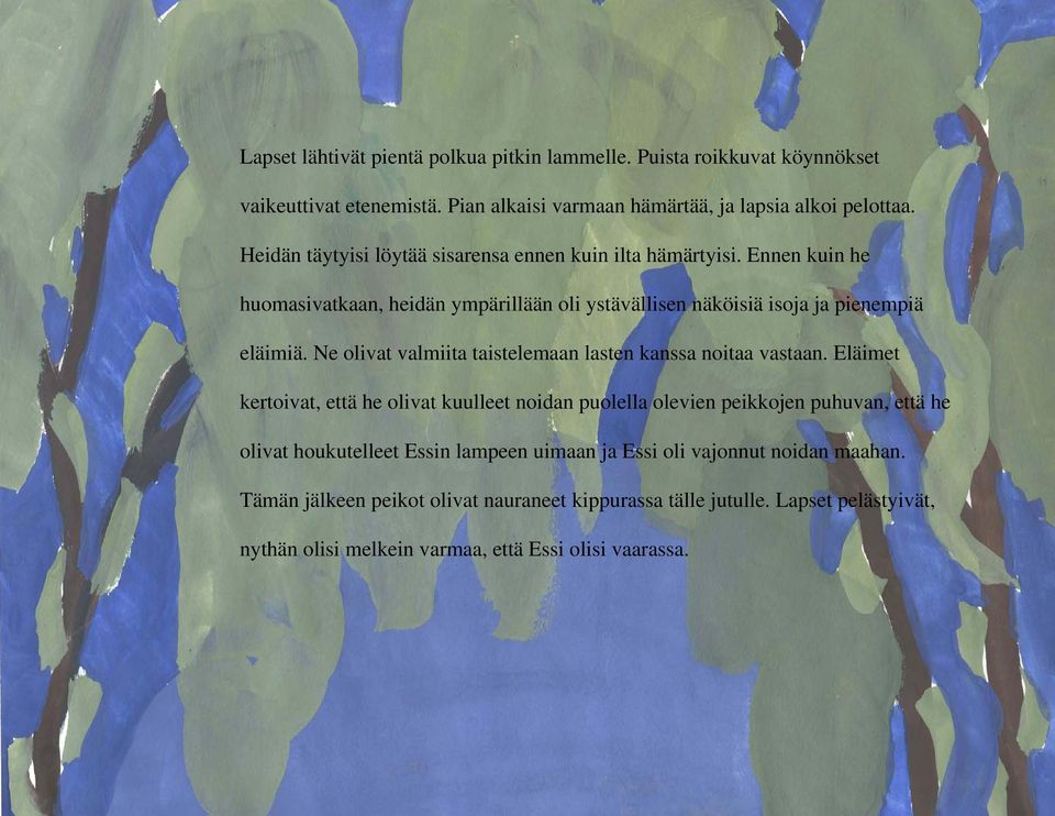 Ne olivat valmiita taistelemaan lasten kanssa noitaa vastaan.