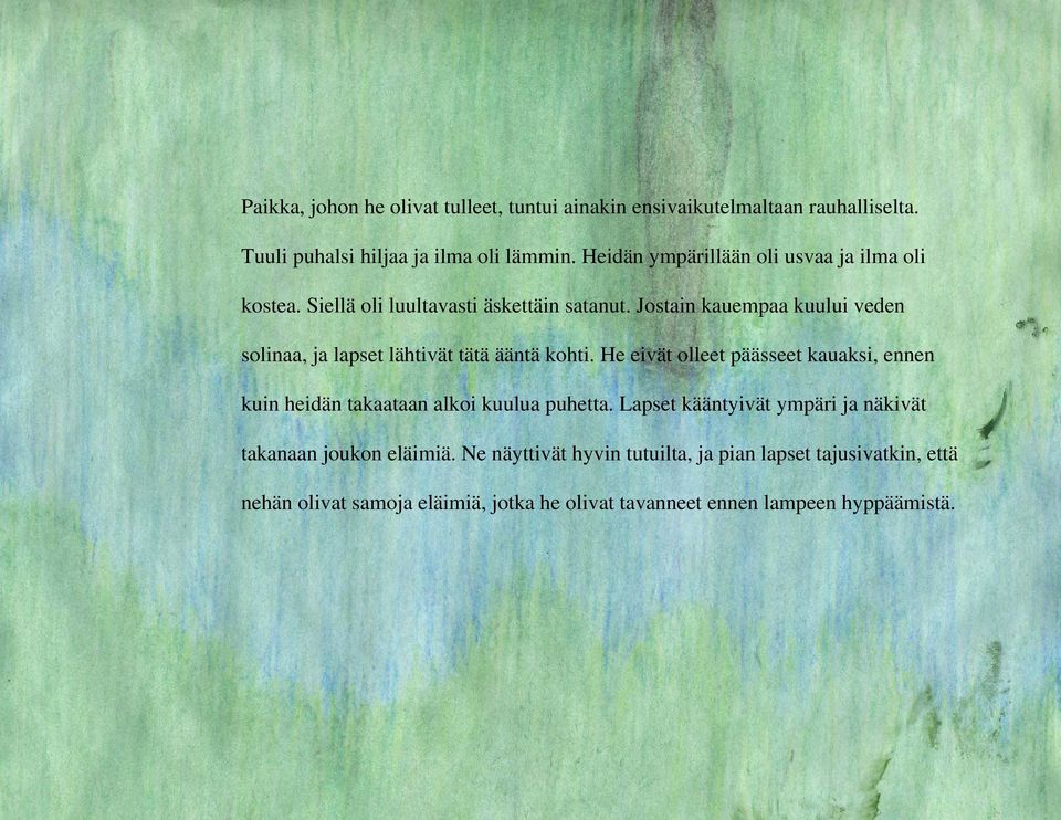 Jostain kauempaa kuului veden solinaa, ja lapset lähtivät tätä ääntä kohti.