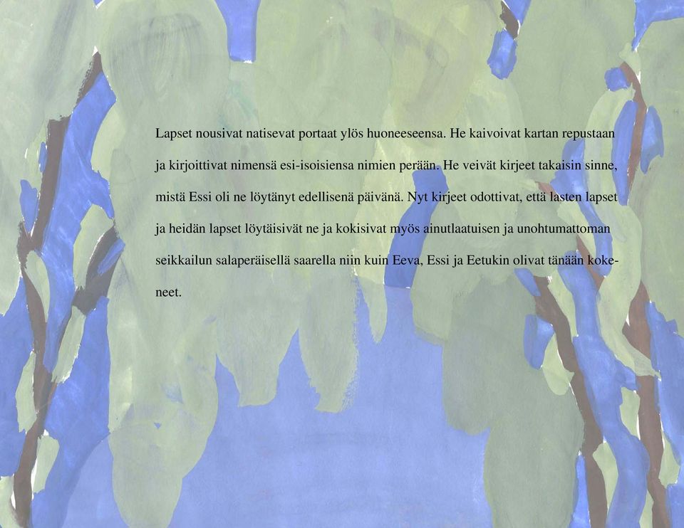 He veivät kirjeet takaisin sinne, mistä Essi oli ne löytänyt edellisenä päivänä.