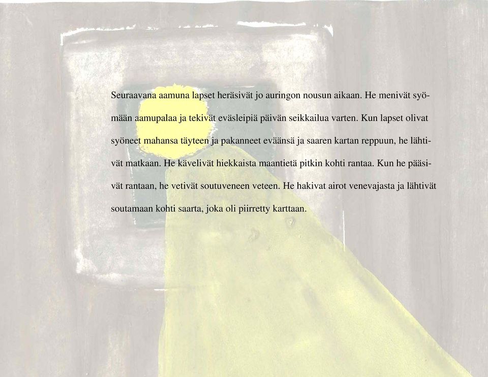 Kun lapset olivat syöneet mahansa täyteen ja pakanneet eväänsä ja saaren kartan reppuun, he lähtivät matkaan.