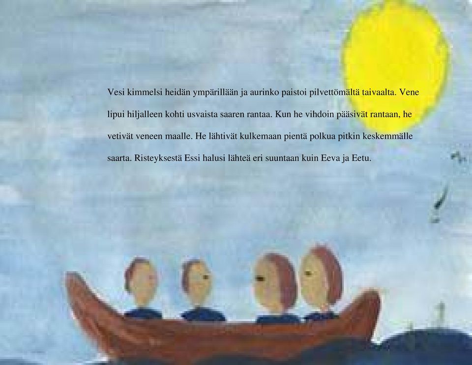 Kun he vihdoin pääsivät rantaan, he vetivät veneen maalle.
