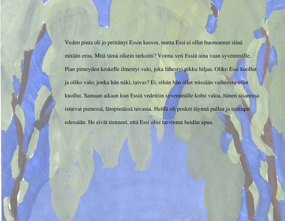 Oliko Essi kuollut ja oliko valo, jonka hän näki, taivas? Ei, eihän hän ollut missään vaiheessa ollut kuollut.