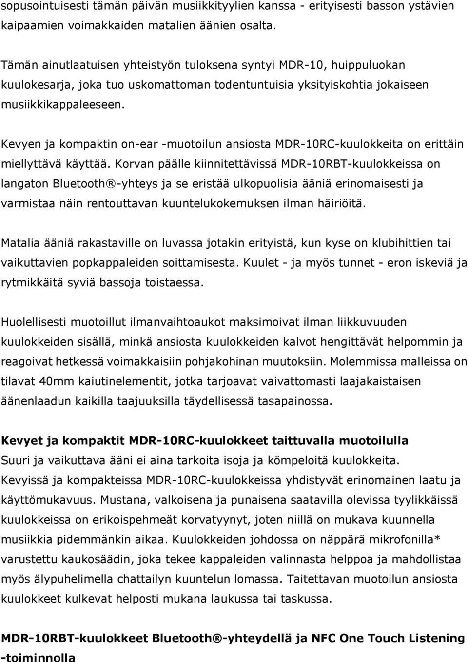 Kevyen ja kompaktin on-ear -muotoilun ansiosta MDR-10RC-kuulokkeita on erittäin miellyttävä käyttää.