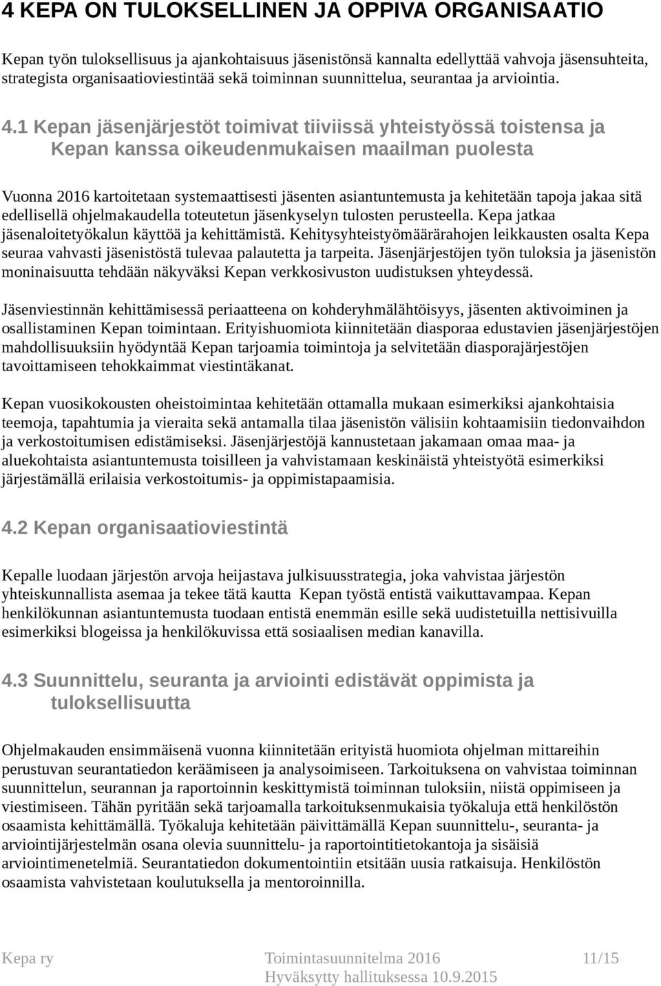 1 Kepan jäsenjärjestöt toimivat tiiviissä yhteistyössä toistensa ja Kepan kanssa oikeudenmukaisen maailman puolesta Vuonna 2016 kartoitetaan systemaattisesti jäsenten asiantuntemusta ja kehitetään