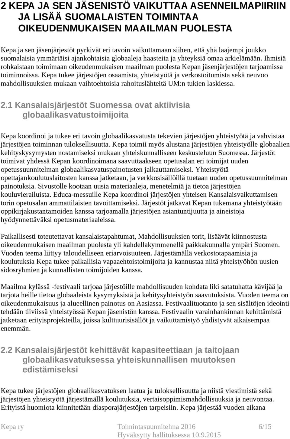 Ihmisiä rohkaistaan toimimaan oikeudenmukaisen maailman puolesta Kepan jäsenjärjestöjen tarjoamissa toiminnoissa.