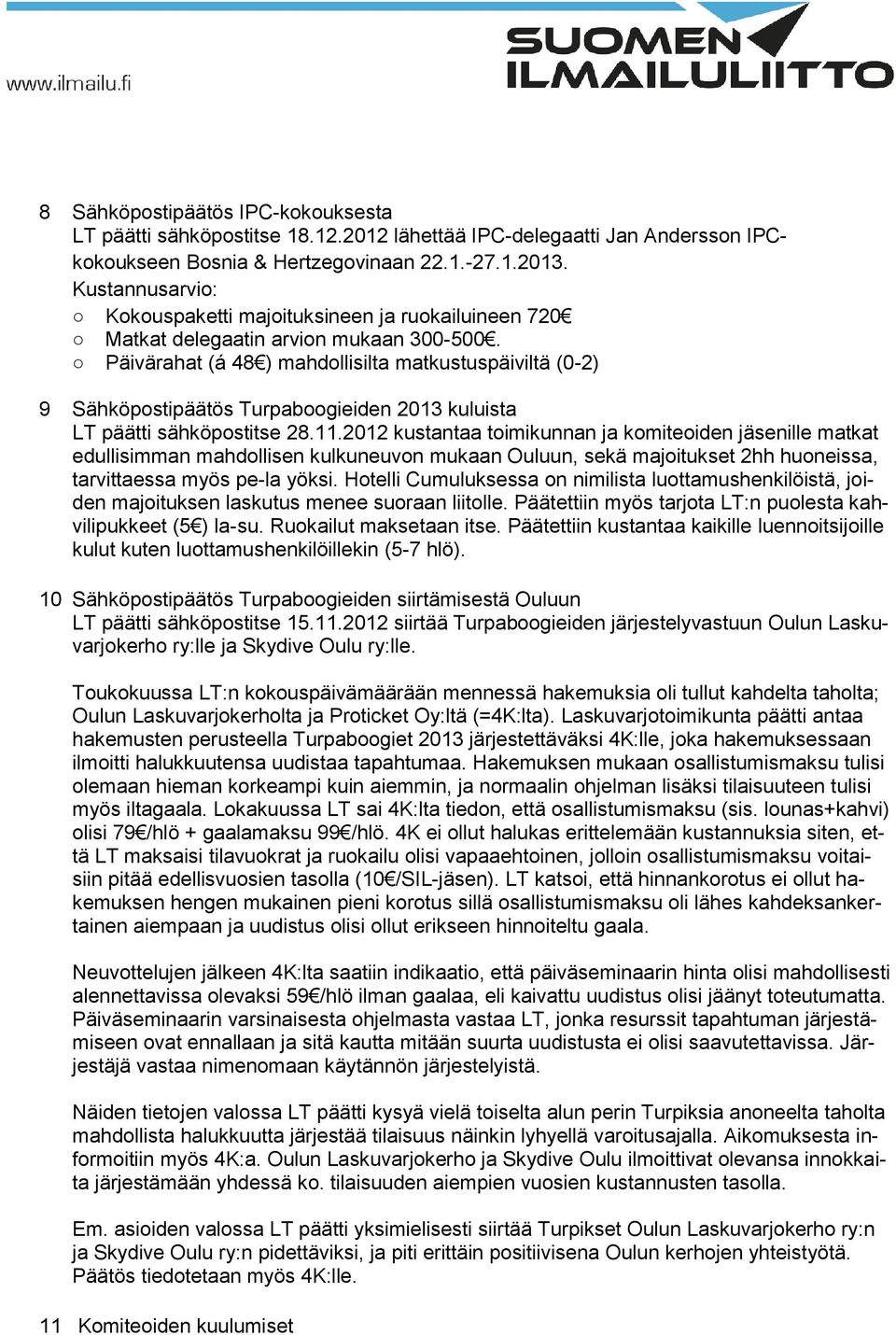 Päivärahat (á 48 ) mahdollisilta matkustuspäiviltä (0-2) 9 Sähköpostipäätös Turpaboogieiden 2013 kuluista LT päätti sähköpostitse 28.11.