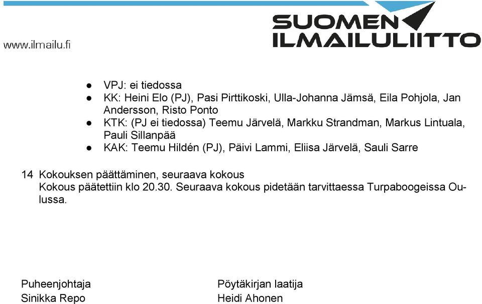 Päivi Lammi, Eliisa Järvelä, Sauli Sarre 14 Kokouksen päättäminen, seuraava kokous Kokous päätettiin klo 20.30.