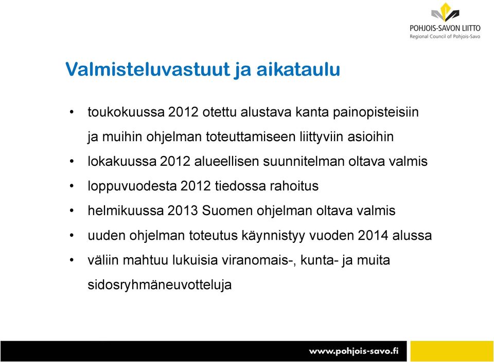 loppuvuodesta 2012 tiedossa rahoitus helmikuussa 2013 Suomen ohjelman oltava valmis uuden ohjelman