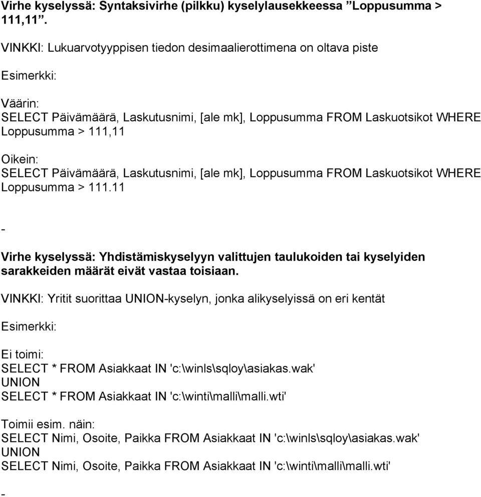 Loppusumma > 111.11 Virhe kyselyssä: Yhdistämiskyselyyn valittujen taulukoiden tai kyselyiden sarakkeiden määrät eivät vastaa toisiaan.