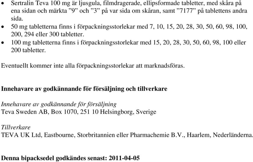 100 mg tabletterna finns i förpackningsstorlekar med 15, 20, 28, 30, 50, 60, 98, 100 eller 200 tabletter. Eventuellt kommer inte alla förpackningsstorlekar att marknadsföras.