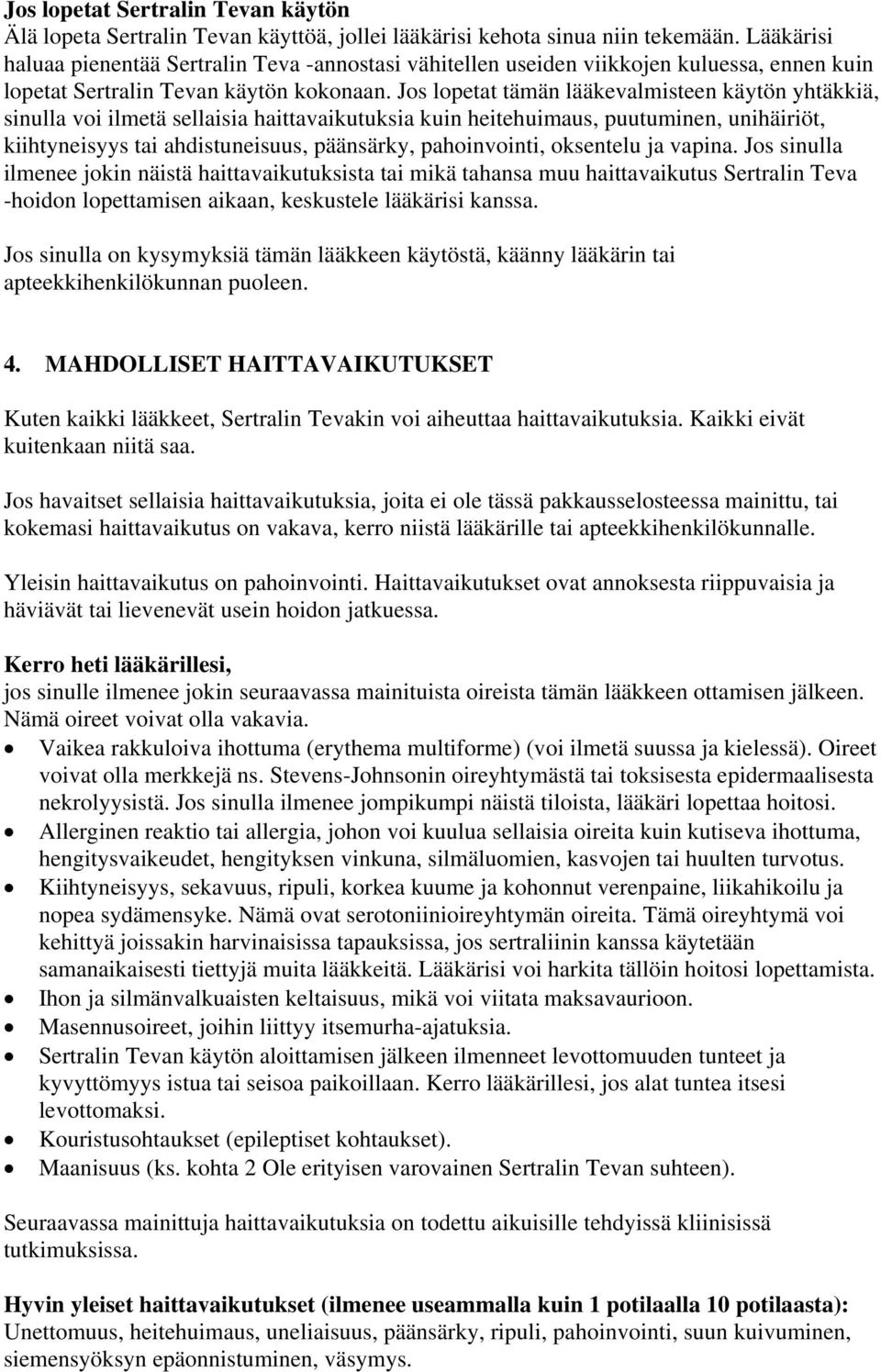 Jos lopetat tämän lääkevalmisteen käytön yhtäkkiä, sinulla voi ilmetä sellaisia haittavaikutuksia kuin heitehuimaus, puutuminen, unihäiriöt, kiihtyneisyys tai ahdistuneisuus, päänsärky, pahoinvointi,