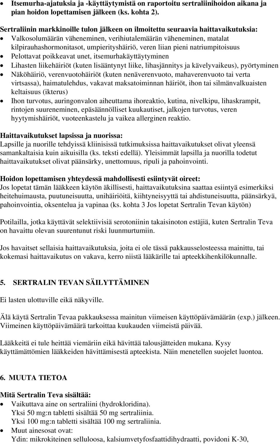 liian pieni natriumpitoisuus Pelottavat poikkeavat unet, itsemurhakäyttäytyminen Lihasten liikehäiriöt (kuten lisääntynyt liike, lihasjännitys ja kävelyvaikeus), pyörtyminen Näköhäiriö,