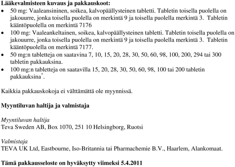 Tabletin kääntöpuolella on merkintä 7176 100 mg: Vaaleankeltainen, soikea, kalvopäällysteinen tabletti.  Tabletin kääntöpuolella on merkintä 7177.