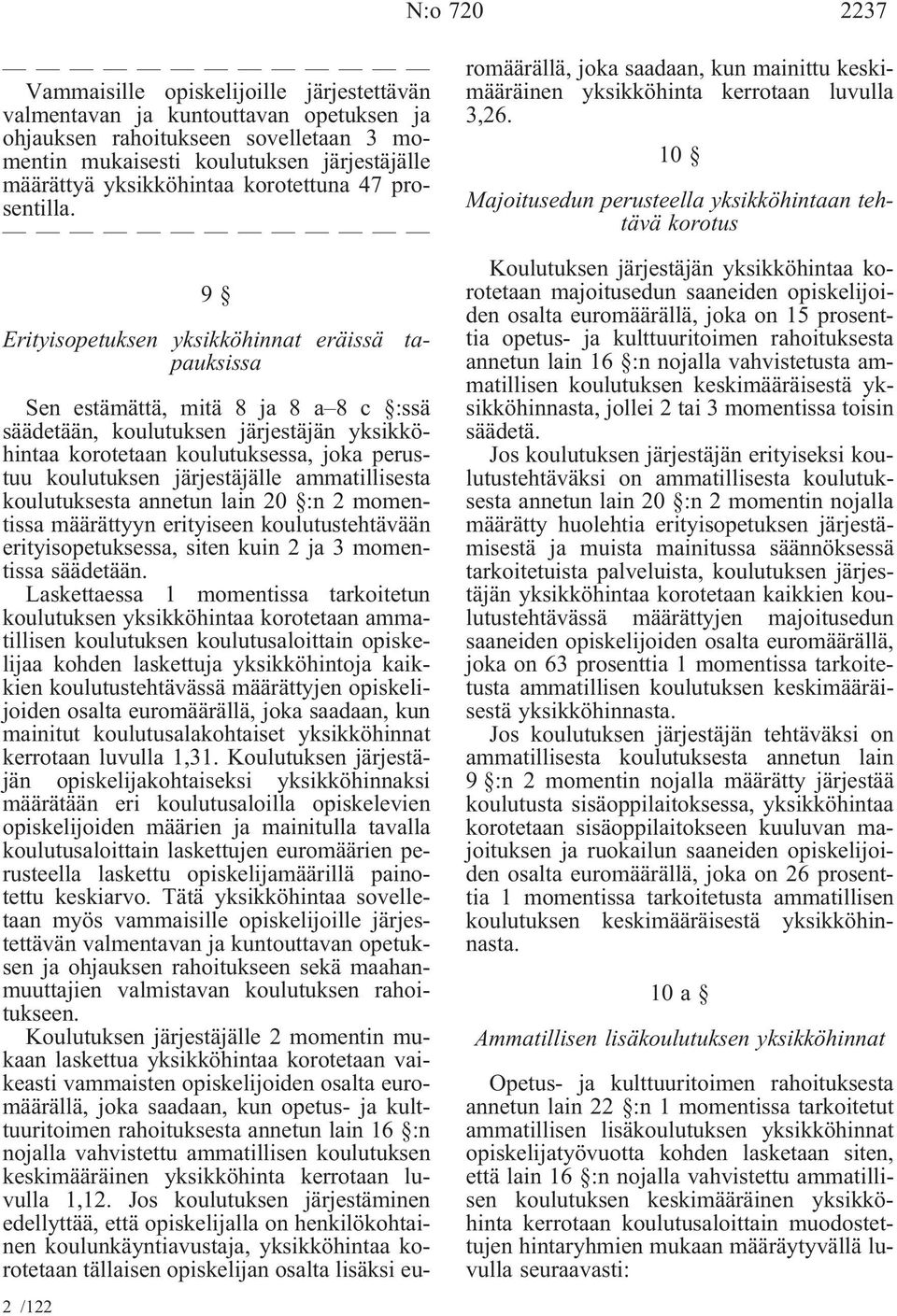 9 ta- Erityisopetuksen yksikköhinnat eräissä pauksissa 2 /122 Sen estämättä, mitä 8 ja 8 a 8 c :ssä säädetään, koulutuksen järjestäjän yksikköhintaa korotetaan koulutuksessa, joka perustuu