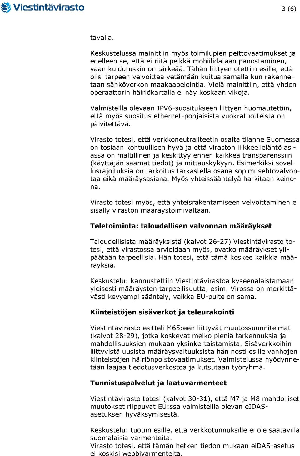 Vielä mainittiin, että yhden operaattorin häiriökartalla ei näy koskaan vikoja.