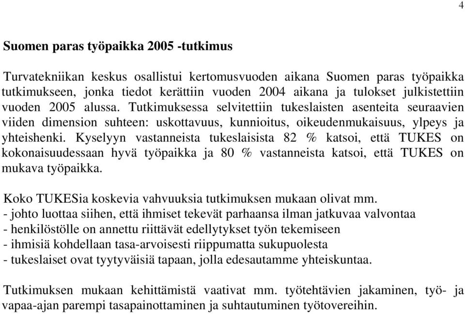 Kyselyyn vastanneista tukeslaisista 82 % katsoi, että on kokonaisuudessaan hyvä työpaikka ja 8 % vastanneista katsoi, että on mukava työpaikka.