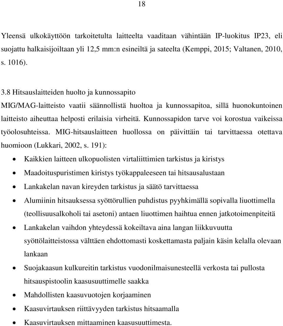 Kunnossapidon tarve voi korostua vaikeissa työolosuhteissa. MIG-hitsauslaitteen huollossa on päivittäin tai tarvittaessa otettava huomioon (Lukkari, 2002, s.