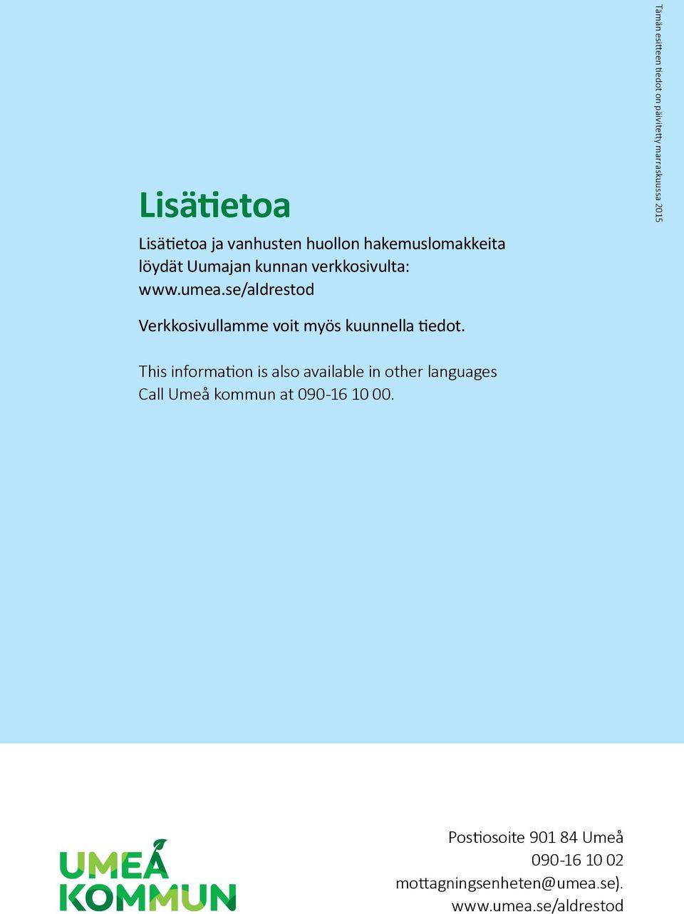 se/aldrestod Tämän esitteen tiedot on päivitetty marraskuussa 2015 Verkkosivullamme voit myös