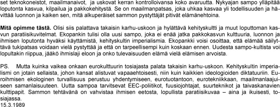 Olisi siis palattava takaisin karhu-uskoon ja hylättävä kehityskultti ja muut loputtoman kasvun paratiisikuvitelmat.