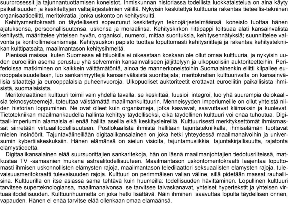 Kehitysmeritokraatti on täydellisesti sopeutunut keskitettyyn teknojärjestelmäänsä, koneisto tuottaa hänen ajatuksensa, persoonallisuutensa, uskonsa ja moraalinsa.