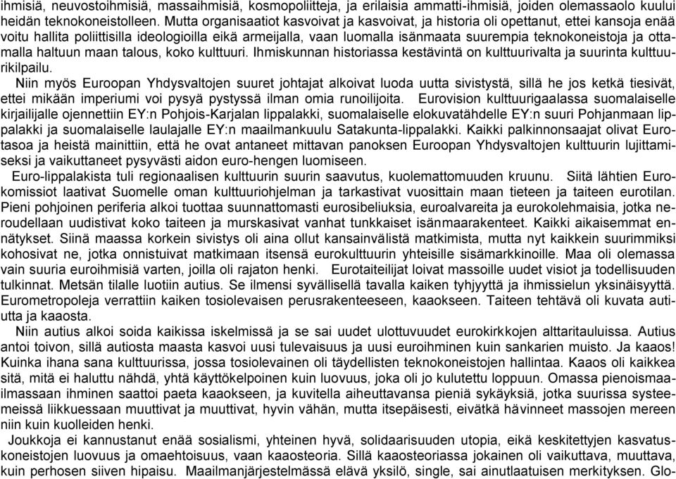 ja ottamalla haltuun maan talous, koko kulttuuri. Ihmiskunnan historiassa kestävintä on kulttuurivalta ja suurinta kulttuurikilpailu.