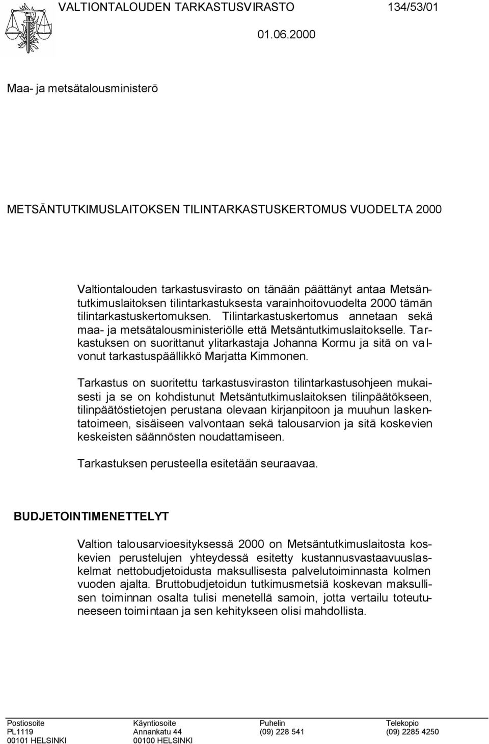 varainhoitovuodelta 2000 tämän tilintarkastuskertomuksen. Tilintarkastuskertomus annetaan sekä maa- ja metsätalousministeriölle että Metsäntutkimuslaitokselle.