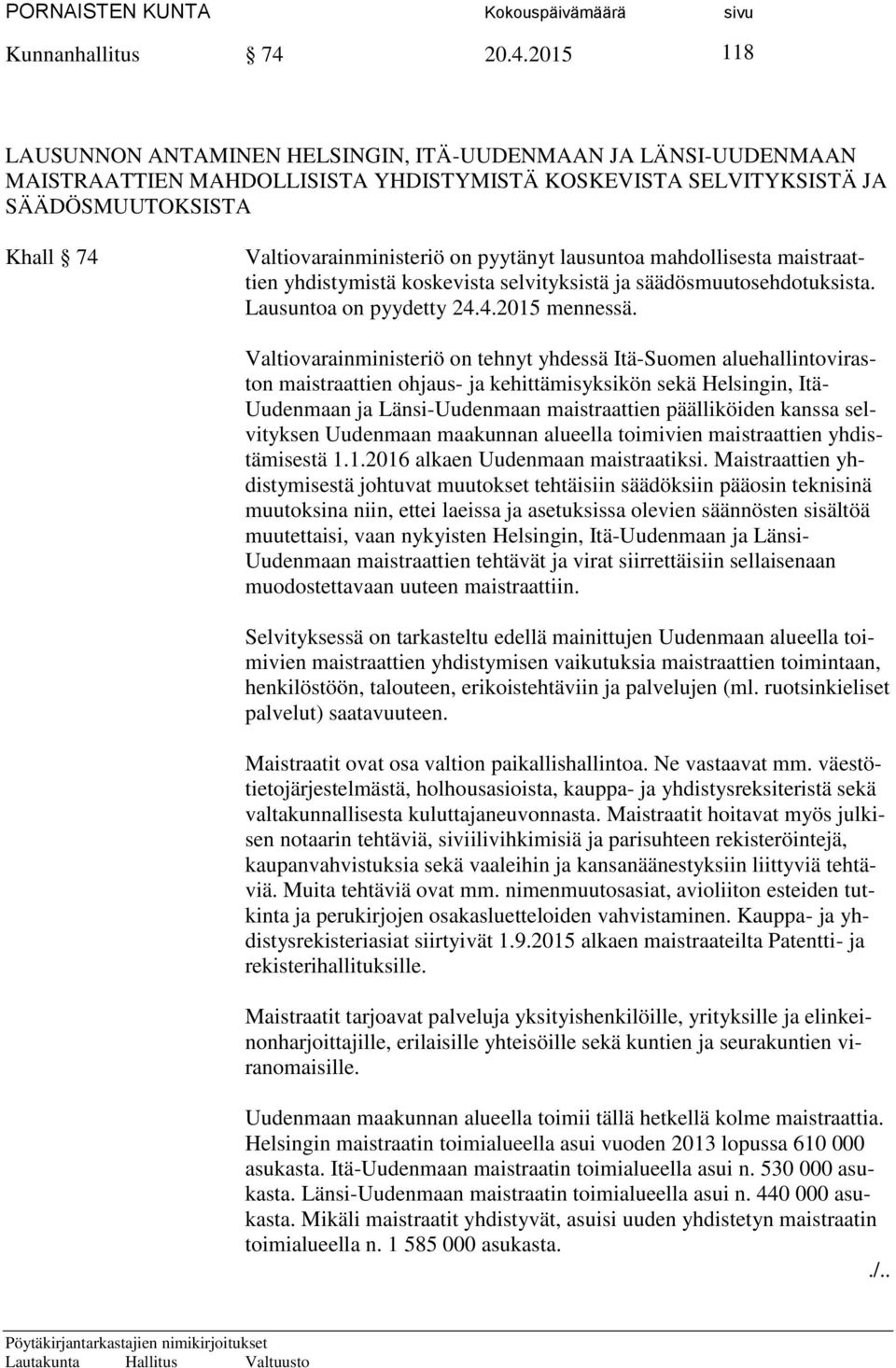 pyytänyt lausuntoa mahdollisesta maistraattien yhdistymistä koskevista selvityksistä ja säädösmuutosehdotuksista. Lausuntoa on pyydetty 24.4.2015 mennessä.