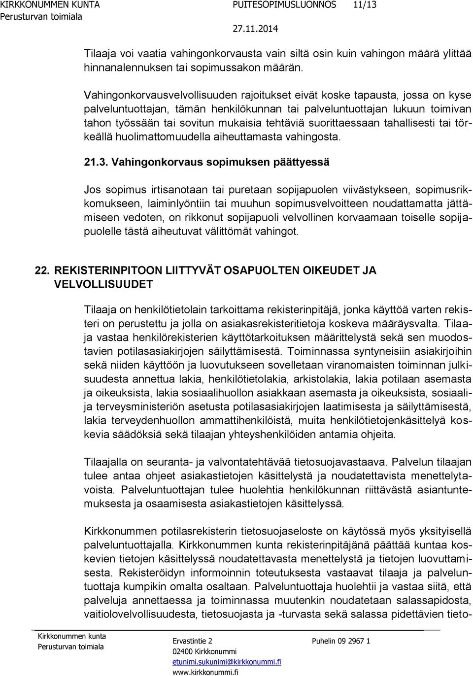 suorittaessaan tahallisesti tai törkeällä huolimattomuudella aiheuttamasta vahingosta. 21.3.