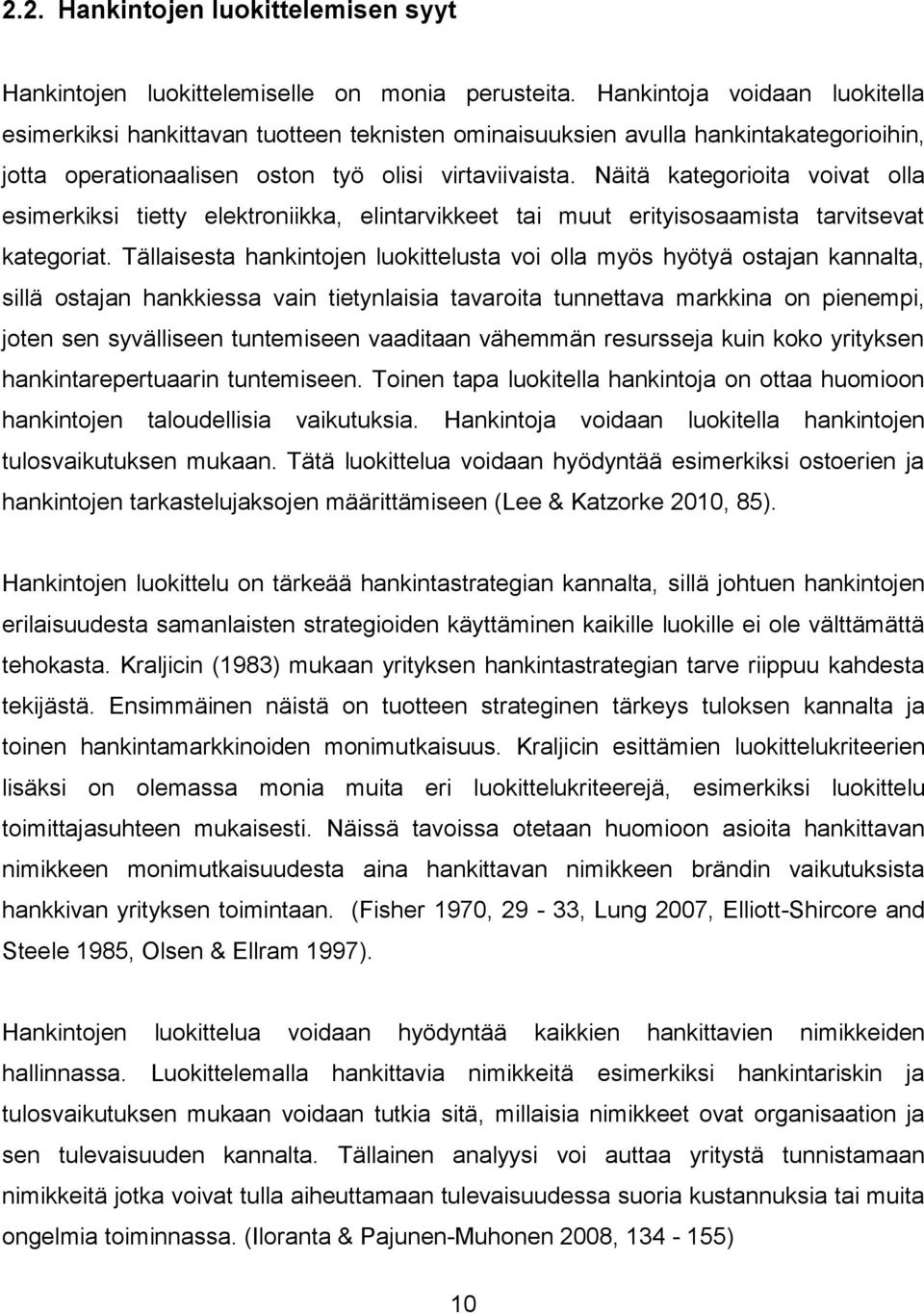 Näitä kategorioita voivat olla esimerkiksi tietty elektroniikka, elintarvikkeet tai muut erityisosaamista tarvitsevat kategoriat.