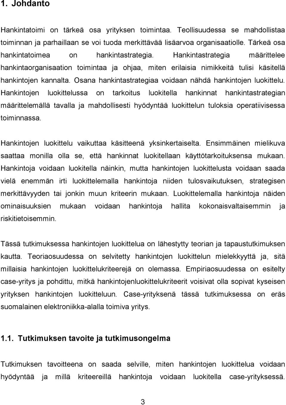 Osana hankintastrategiaa voidaan nähdä hankintojen luokittelu.