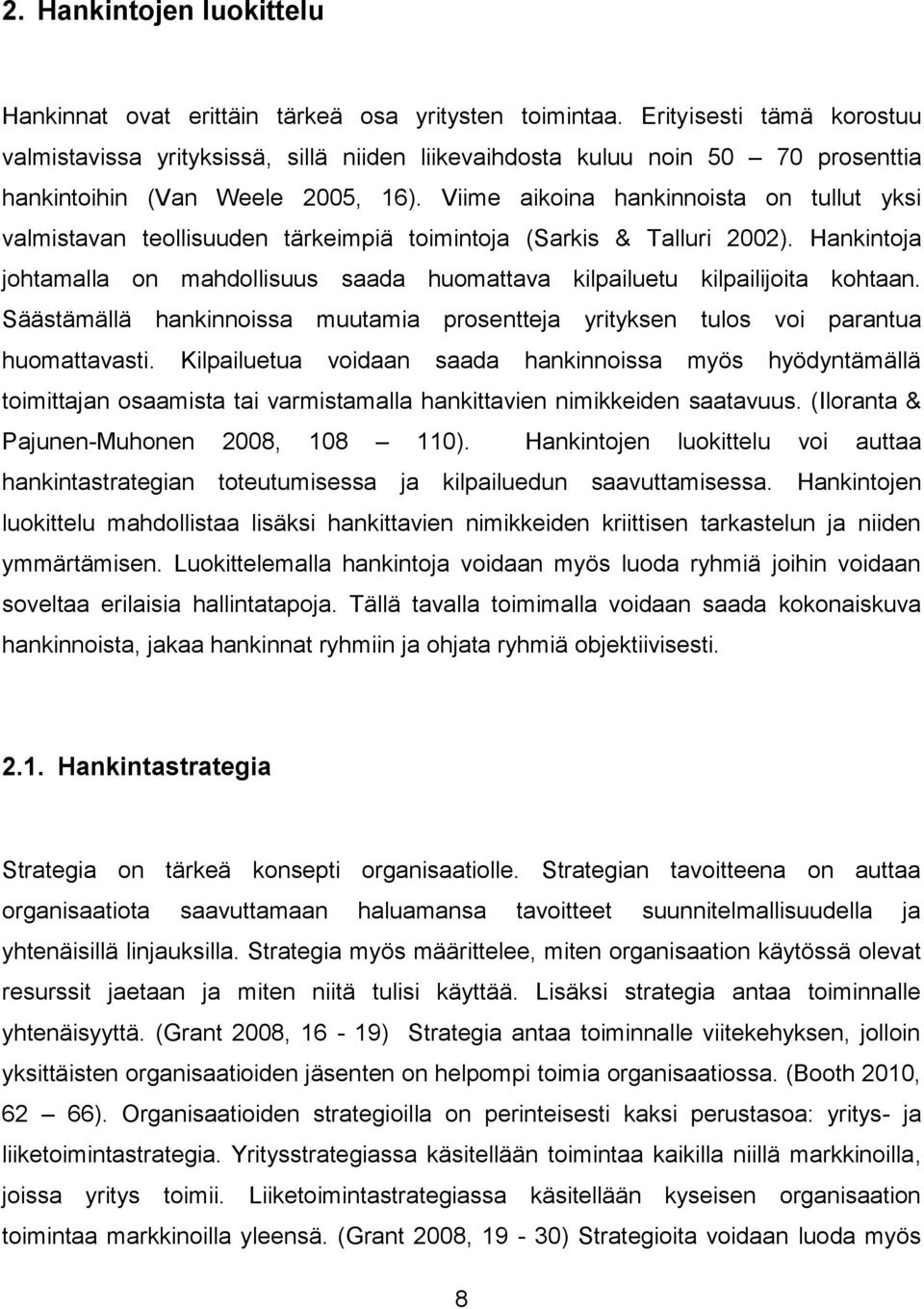 Viime aikoina hankinnoista on tullut yksi valmistavan teollisuuden tärkeimpiä toimintoja (Sarkis & Talluri 2002).