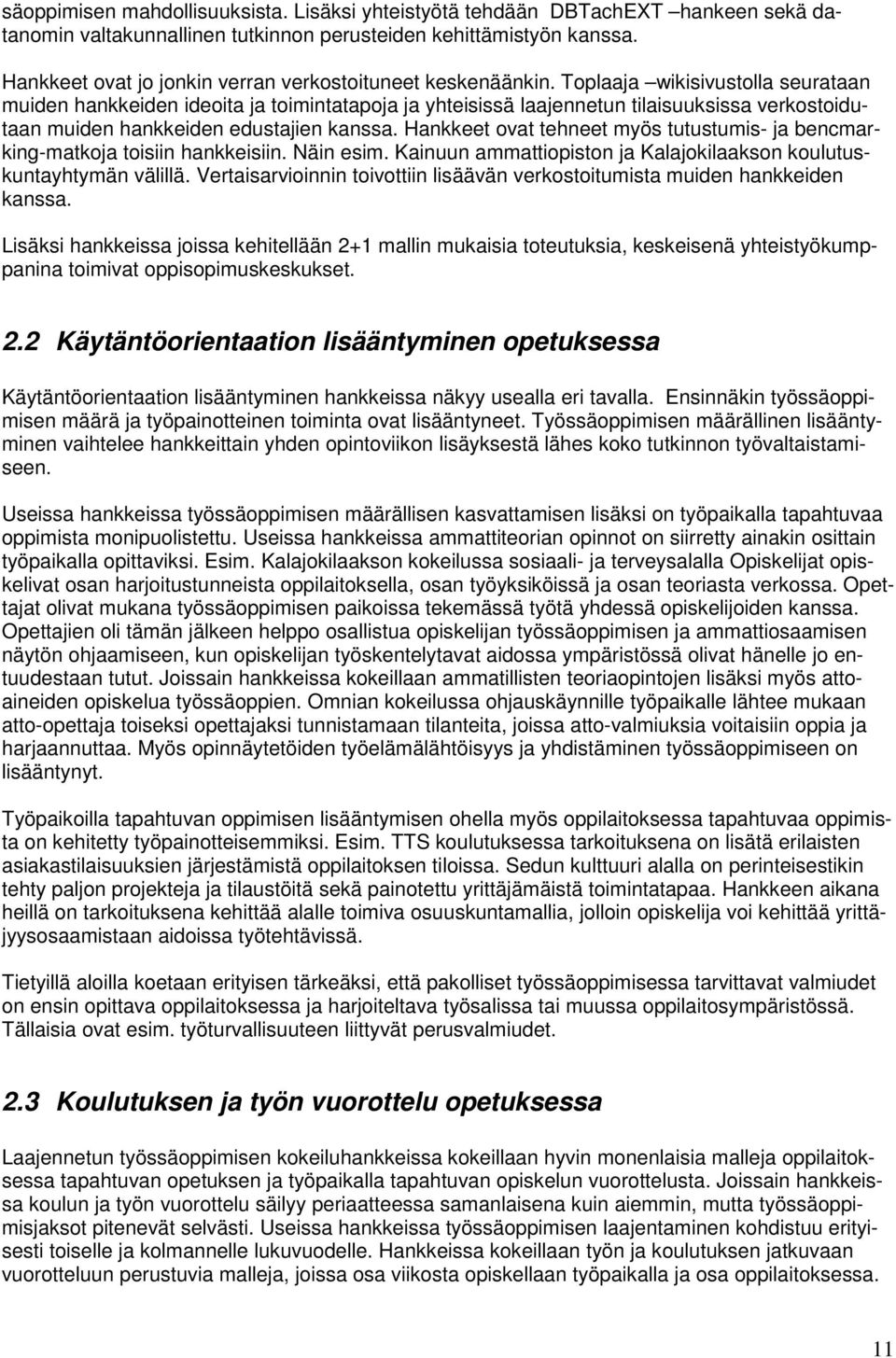 Toplaaja wikisivustolla seurataan muiden hankkeiden ideoita ja toimintatapoja ja yhteisissä laajennetun tilaisuuksissa verkostoidutaan muiden hankkeiden edustajien kanssa.