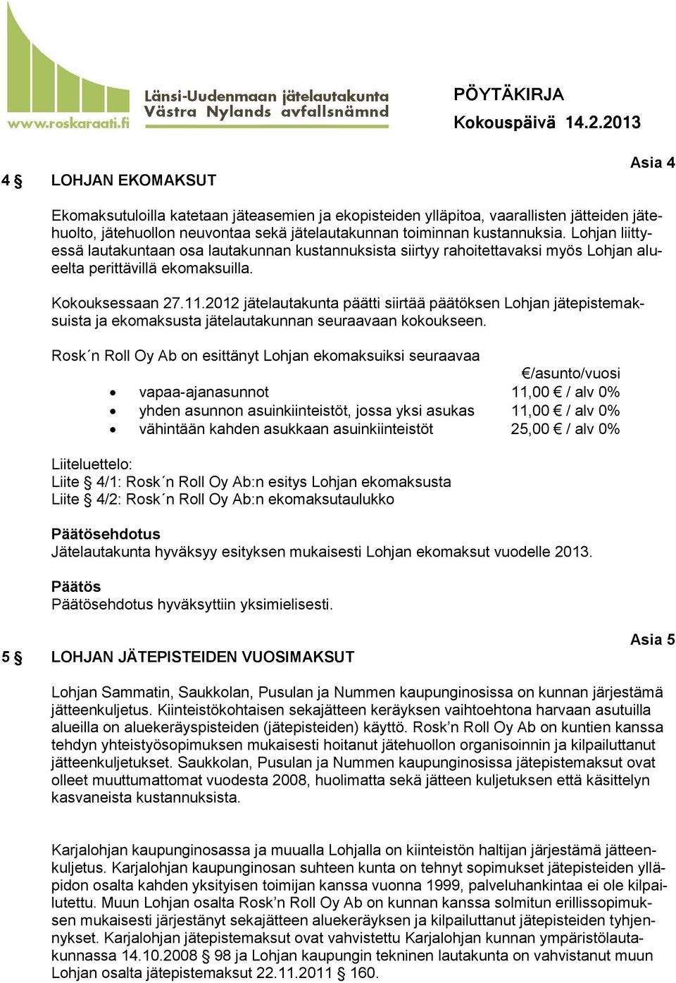 2012 jätelautakunta päätti siirtää päätöksen Lohjan jätepistemaksuista ja ekomaksusta jätelautakunnan seuraavaan kokoukseen.