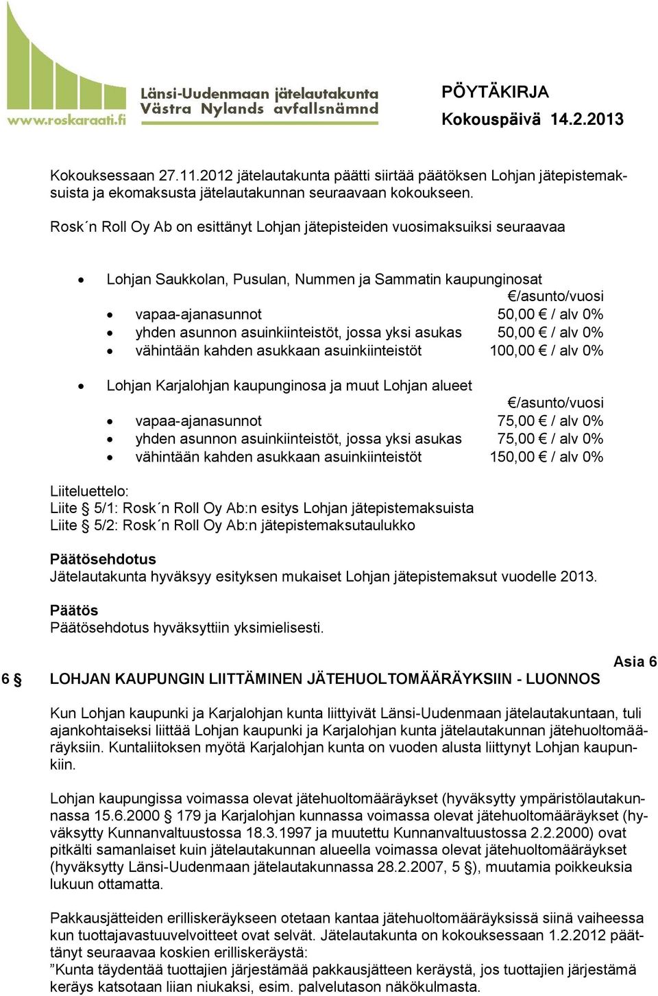 asuinkiinteistöt, jossa yksi asukas 50,00 / alv 0% vähintään kahden asukkaan asuinkiinteistöt 100,00 / alv 0% Lohjan Karjalohjan kaupunginosa ja muut Lohjan alueet /asunto/vuosi vapaa-ajanasunnot