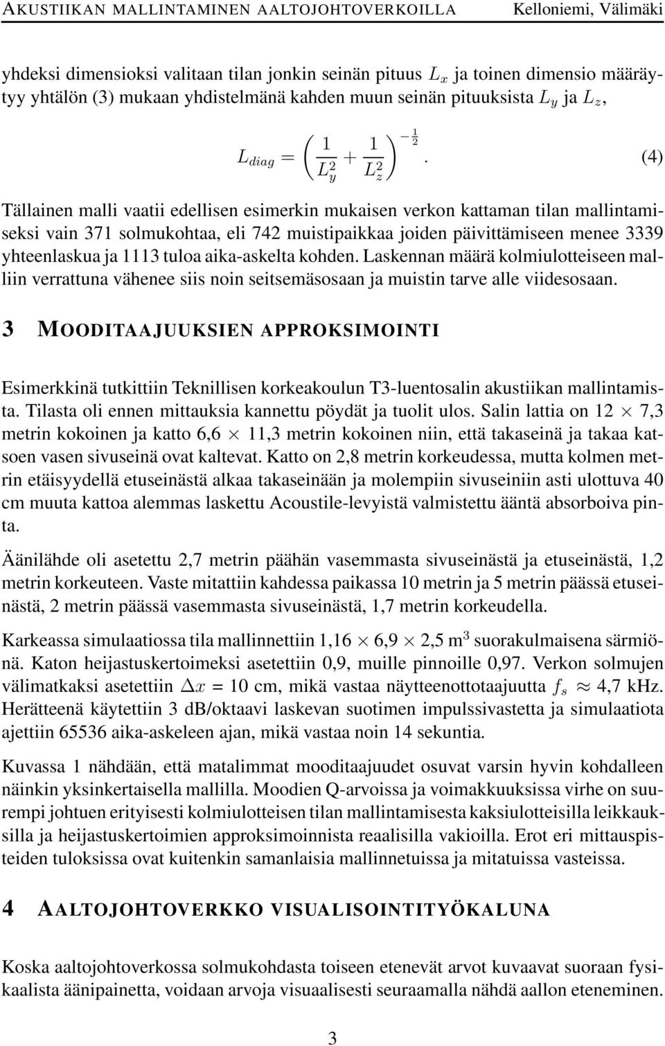 aika-askelta kohden. Laskennan määrä kolmiulotteiseen malliin verrattuna vähenee siis noin seitsemäsosaan ja muistin tarve alle viidesosaan.