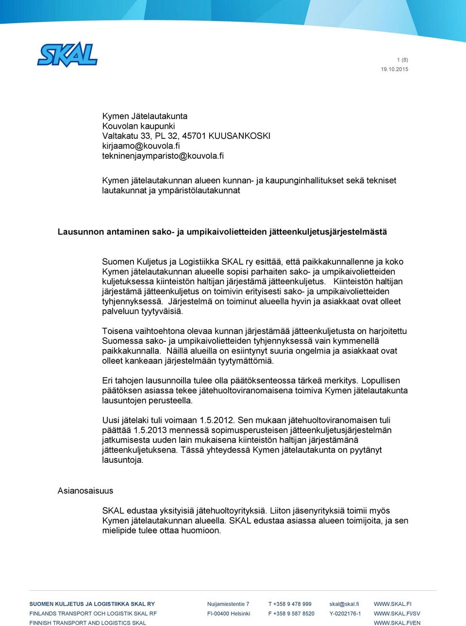 Kuljetus ja Logistiikka SKAL ry esittää, että paikkakunnallenne ja koko Kymen jätelautakunnan alueelle sopisi parhaiten sako- ja umpikaivolietteiden kuljetuksessa kiinteistön haltijan järjestämä