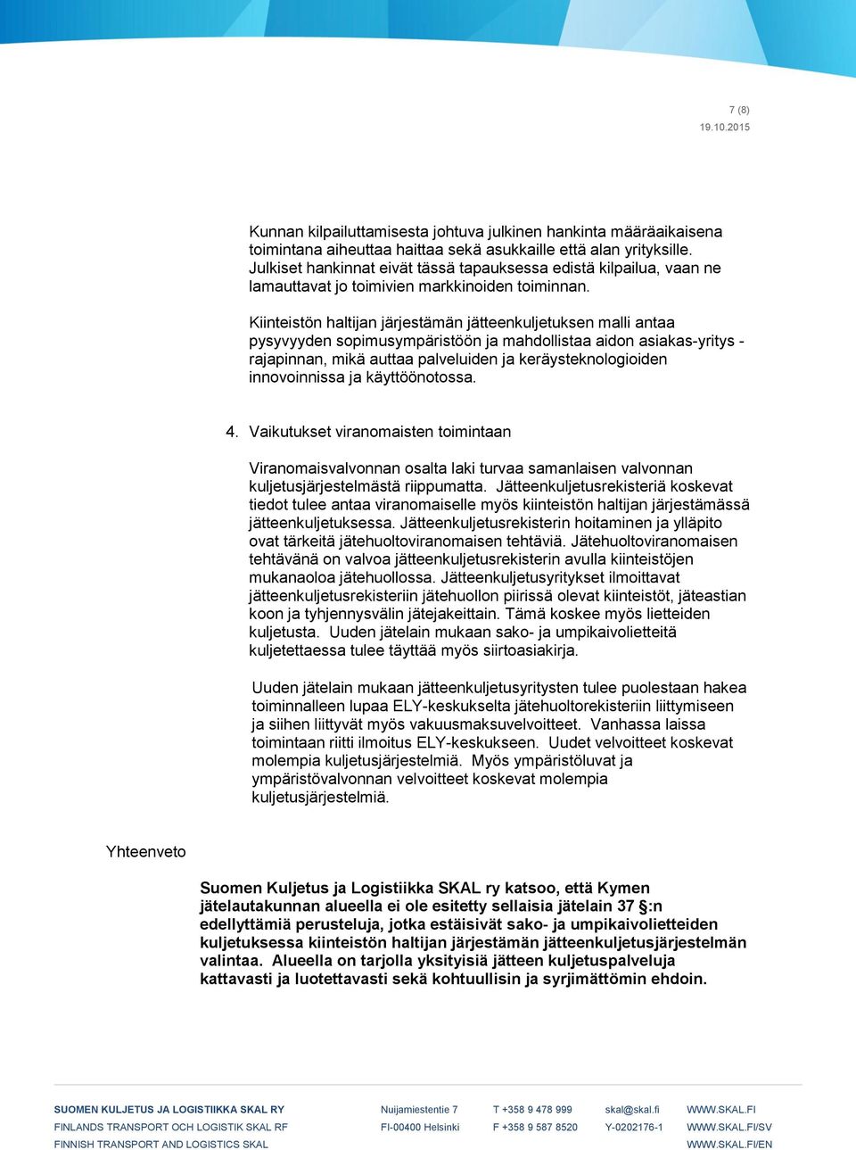 Kiinteistön haltijan järjestämän jätteenkuljetuksen malli antaa pysyvyyden sopimusympäristöön ja mahdollistaa aidon asiakas-yritys - rajapinnan, mikä auttaa palveluiden ja keräysteknologioiden