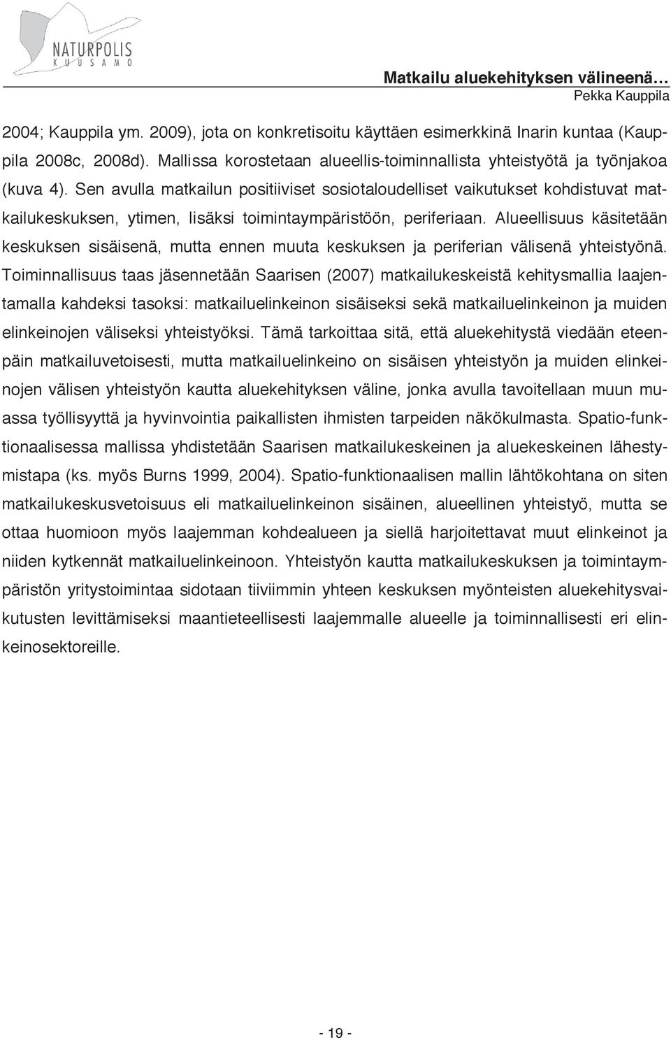 Alueellisuus käsitetään keskuksen sisäisenä, mutta ennen muuta keskuksen ja periferian välisenä yhteistyönä.