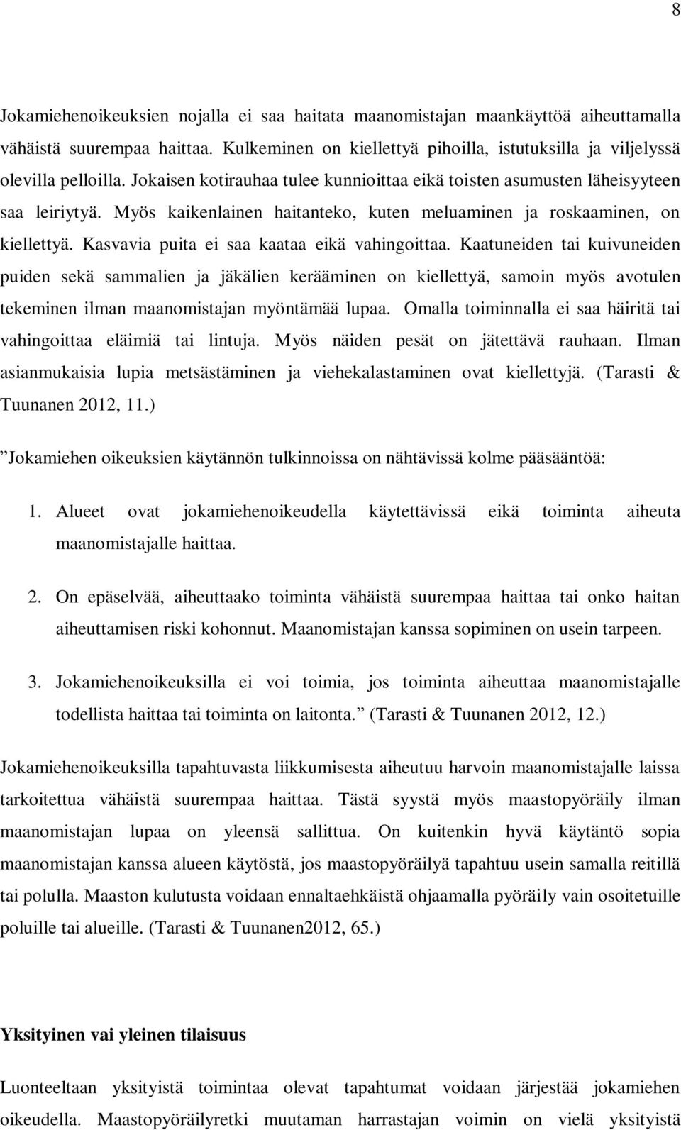 Kasvavia puita ei saa kaataa eikä vahingoittaa.