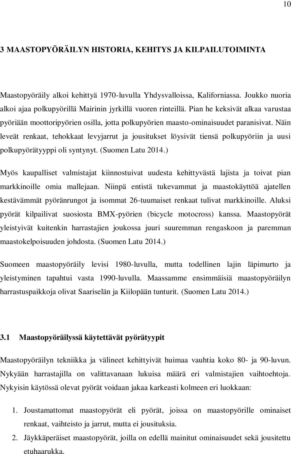 Näin leveät renkaat, tehokkaat levyjarrut ja jousitukset löysivät tiensä polkupyöriin ja uusi polkupyörätyyppi oli syntynyt. (Suomen Latu 2014.