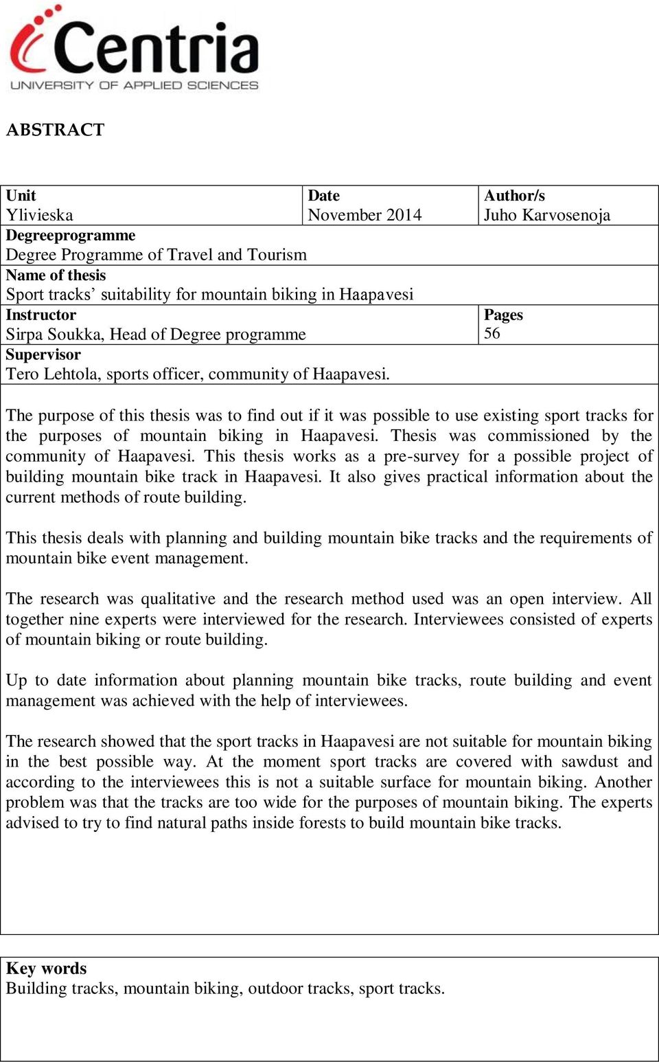 Author/s Juho Karvosenoja Pages 56 The purpose of this thesis was to find out if it was possible to use existing sport tracks for the purposes of mountain biking in Haapavesi.